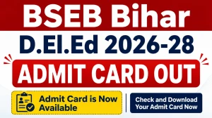 BSEB Bihar D.El.Ed 2026‑28 Admit Card Out - Download Bihar DElEd Entrance Hall Ticket at bsebdeled.cbrt.co.in
