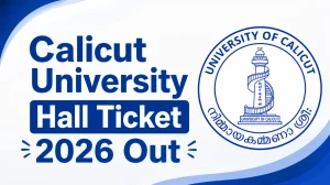Calicut University Hall Ticket 2026 Out - Download B.Tech, B.PEd, Integrated PG & SDE UG Supplementary/ Improvement Admit Card at uoc.ac.in