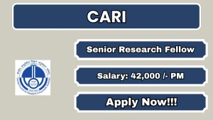 CARI Senior Research Fellow Recruitment 2026 - Walkin for 14 Posts CARI Senior Research Fellow Recruitment 2026 - Walkin for 14 Posts