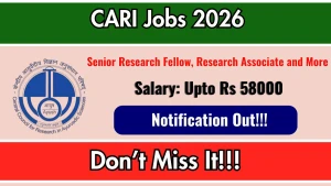 CARI Recruitment 2026 - Walkin for 17 Senior Research Fellow, Research Associate and More Posts