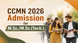 CCMN 2026 Admission for M.Sc/M.Sc.(Tech.): Dates, Eligibility & How to Apply