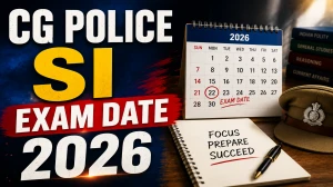 CG Police SI Exam Date 2026 Out - Check Official Schedule & Notification PDF