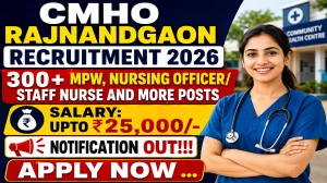 CMHO Rajnandgaon Recruitment 2026 - Apply Online for 332 MPW, Nursing officer/ Staff Nurse and More Posts