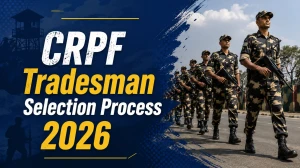 CRPF Tradesman Selection Process 2026: Check Stages, Preparation Tips & Final Merit List