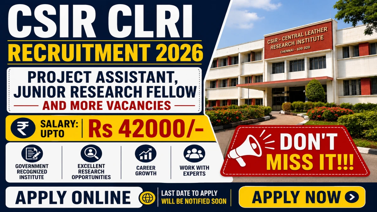 CSIR CLRI Recruitment 2026 – Walk in for 57 Project Assistant, Junior Research Fellow and More Posts