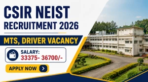 CSIR NEIST Recruitment 2026 - Apply Online for 10 MTS, Driver Posts CSIR NEIST Recruitment 2026 - Apply Online for 10 MTS, Driver Posts