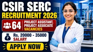 CSIR SERC Recruitment 2026 Notification Out - Apply Online for 64 Project Assistant, Project Associate Posts CSIR SERC Recruitment 2026 Notification Out - Apply Online for 64 Project Assistant, Project Associate Posts