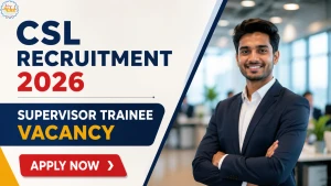 CSL Supervisor Trainee Recruitment 2026 - Apply Online for Posts CSL Supervisor Trainee Recruitment 2026 - Apply Online for Posts