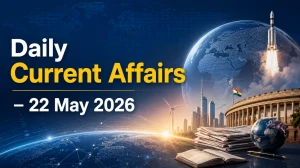 Daily Current Affairs – 22 May 2026