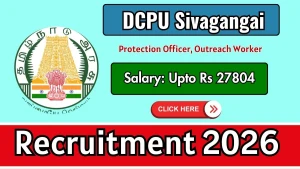 DCPU Sivagangai Recruitment 2026 - Apply Offline for Protection Officer, Outreach Worker Posts DCPU Sivagangai Recruitment 2026 - Apply Offline for Protection Officer, Outreach Worker Posts