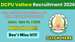 DCPU Vellore Recruitment 2026 - Apply Offline for Child Helpline Counsellor and Child Helpline Supervisor Posts