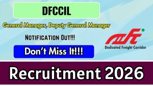 DFCCIL Recruitment 2026 - Apply Offline for General Manager, Deputy General Manager Posts