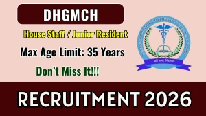 DHGMCH House Staff / Junior Resident Recruitment 2026 - Apply Offline for 56 Posts DHGMCH House Staff / Junior Resident Recruitment 2026 - Apply Offline for 56 Posts