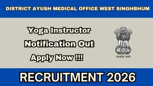 District AYUSH Medical Office West Singhbhum Yoga Instructor Recruitment 2026 - Walkin for 25 Posts