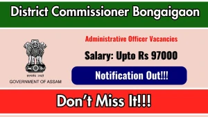 District Commissioner Bongaigaon Administrative Officer Recruitment 2026 - Apply Offline District Commissioner Bongaigaon Administrative Officer Recruitment 2026 - Apply Offline