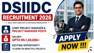 DSIIDC Recruitment 2026 - Apply Offline for Chief Project Manager & Project Manager Posts