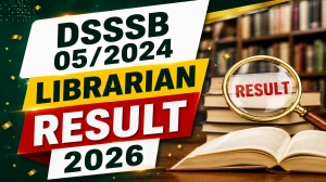 DSSSB 05/2024 Librarian Result 2026 OUT (Direct Link) - Download Scorecard @ dsssb.delhi.gov.in