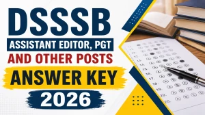 DSSSB Final Answer Key 2026 Out For Assistant Editor, PGT and Other Posts – Download PDF, Response Sheet & Objection Link