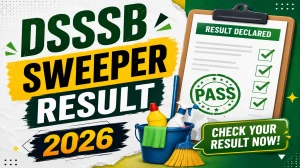 DSSSB Result 2026 OUT For Sweeper (Direct Link) - Download Scorecard @ dsssb.delhi.gov.in