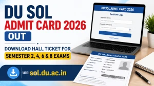 DU SOL Admit Card 2026 Out - Download Hall Ticket for Semester 2, 4, 6 & 8 Exams at sol.du.ac.in