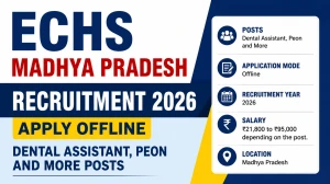 ECHS Madhya Pradesh Recruitment 2026 - Apply Offline for 12 Dental Assistant, Peon and More Posts