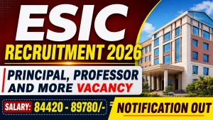 ESIC Recruitment 2026 - Walkin for Principal, Professor and More Posts