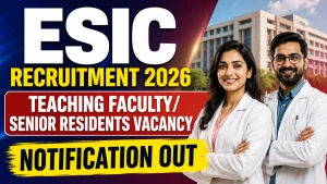 ESIC Recruitment 2026 - Apply Offline for  Teaching Faculty/ Senior Resident Posts