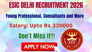 ESIC Delhi Recruitment 2026 - Apply Online for 17 Young Professional, Consultants and More Posts