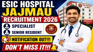 ESIC Hospital Jajmau Recruitment 2026 - Walkin for 28 Specialist, Senior Resident Posts ESIC Hospital Jajmau Recruitment 2026 - Walkin for 28 Specialist, Senior Resident Posts