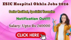 ESIC Hospital Okhla Recruitment 2026 - Walkin for 50 Senior Resident, Specialist Posts ESIC Hospital Okhla Recruitment 2026 - Walkin for 50 Senior Resident, Specialist Posts