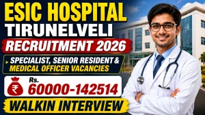 ESIC Hospital Tirunelveli Recruitment 2026 – Walk in for 25 Specialist, Senior Resident & Medical officer Posts ESIC Hospital Tirunelveli Recruitment 2026 – Walk in for 25 Specialist, Senior Resident & Medical officer Posts