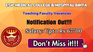 ESIC Medical College & Hospital Bihta Teaching Faculty Recruitment 2026 - Walkin