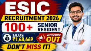 ESIC Senior Resident Recruitment 2026 Notification Out – Walk in for 128 Posts