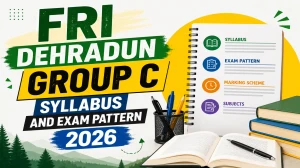 FRI Dehradun Group C Syllabus and Exam Pattern 2026 - Download PDF FRI Dehradun Group C Syllabus and Exam Pattern 2026 - Download PDF