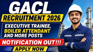 GACL Recruitment 2026 - Apply Online for Executive Trainee, Boiler Attendant and More Posts GACL Recruitment 2026 - Apply Online for Executive Trainee, Boiler Attendant and More Posts
