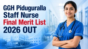 GGH Piduguralla Staff Nurse Final Merit List 2026 OUT (Direct Link) - Download Scorecard @cfw.ap.nic.in