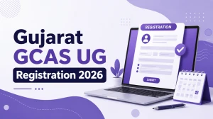 Gujarat GCAS UG Registration 2026: Start Date From May 7, Eligibility and More