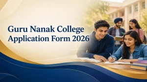 Guru Nanak College Application Form 2026: Apply Online for UG & PG Admissions 2026-27