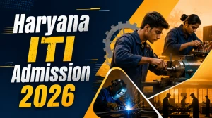 Haryana ITI Admission 2026: Online Application Form Start Soon, Dates & Eligibility