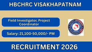 HBCHRC Visakhapatnam Recruitment 2026 - Walkin for Field Investigator, Project Coordinator Posts