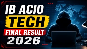 IB ACIO Tech Final Result 2026 OUT (Direct Link) - Download Scorecard @ mha.gov.in