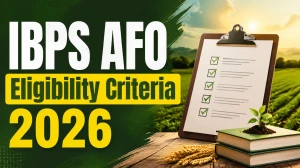 IBPS AFO Eligibility Criteria 2026: Check Age Limit, Qualification, Experience & More