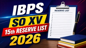 IBPS SO XV 15th Reserve List 2026 OUT (Direct Link) - Download Scorecard @ ibps.in