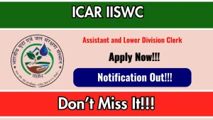 ICAR IISWC Recruitment 2026 - Apply Offline for 16 Assistant and Lower Division Clerk Posts ICAR IISWC Recruitment 2026 - Apply Offline for 16 Assistant and Lower Division Clerk Posts