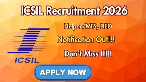 ICSIL Recruitment 2026 - Walkin for 25 Helper/MTS, DEO Posts