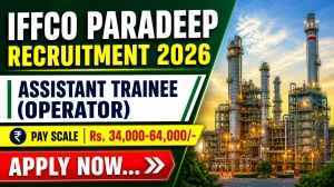 IFFCO Paradeep Assistant Trainee Recruitment 2026 Notification Out - Apply Online IFFCO Paradeep Assistant Trainee Recruitment 2026 Notification Out - Apply Online