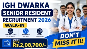 IGH Dwarka Senior Resident Recruitment 2026 - Walkin