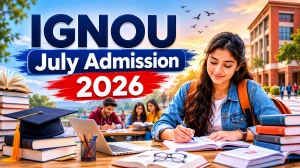 IGNOU July Admission 2026: Apply Online at ignouadmission.samarth.edu.in