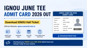 IGNOU June TEE Admit Card 2026 Out - Download IGNOU Hall Ticket at ignou.samarth.edu.in