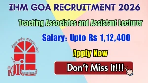 IHM Goa Recruitment 2026 - Apply Offline for Teaching Associates and Assistant Lecturer Posts